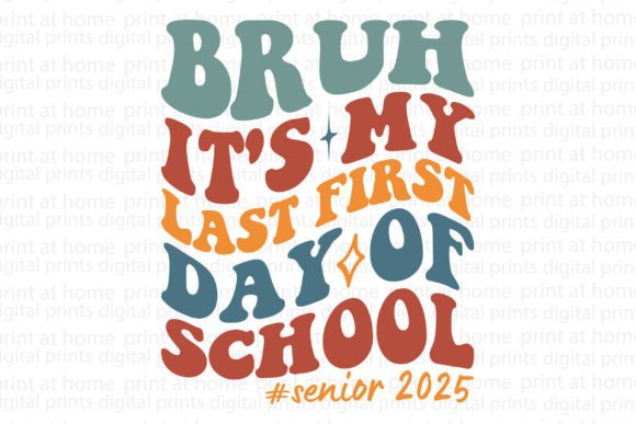 Bruh It's My Last First Day of School Graphics