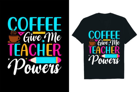 COFFEE GIVE ME TEACHER POWERS Graphics & T-Shirt Designs