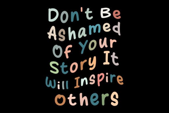 Don't Be Ashamed of Your Story: Graphics & T-Shirt Designs