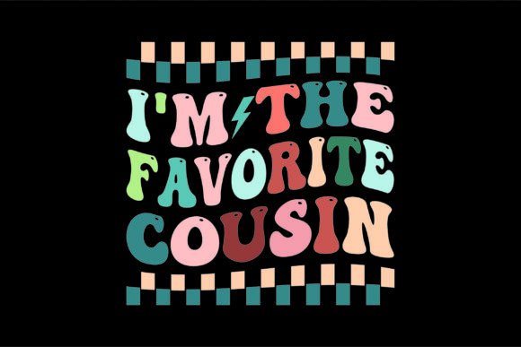 I'm the Favorite Cousin Funny Family PNG Graphics