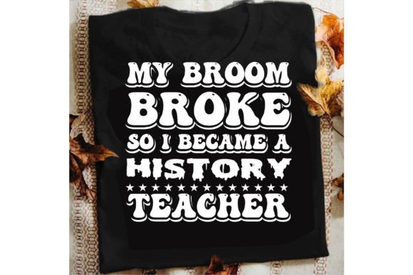 My Broom Broke so I Became a History Svg Graphics