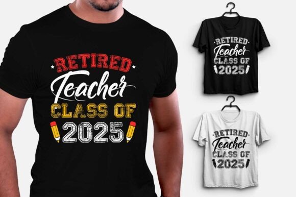 Retired Teacher Class of 2025 Graphics and T-Shirt Designs