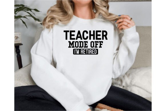 Teacher Mode Off I'm Retired Graphics
